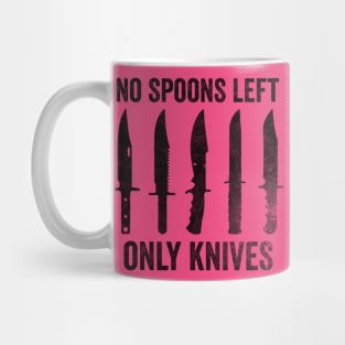 No More Spoons Only Knives Left Shirt, Spoon Theory Shirt, Spoonie Humor Mug